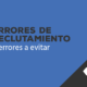 errores de reclutamiento