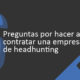 contratar una empresa de headhunting