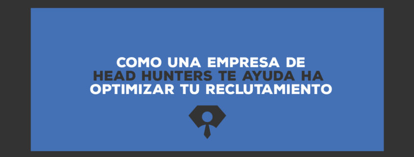 como una empresa de head hunters te ayuda