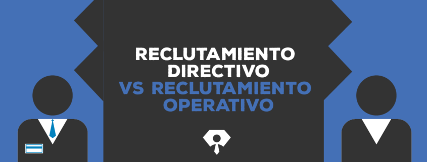 reclutamiento directivo vs reclutamiento operativo