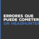 errores head hunter en México