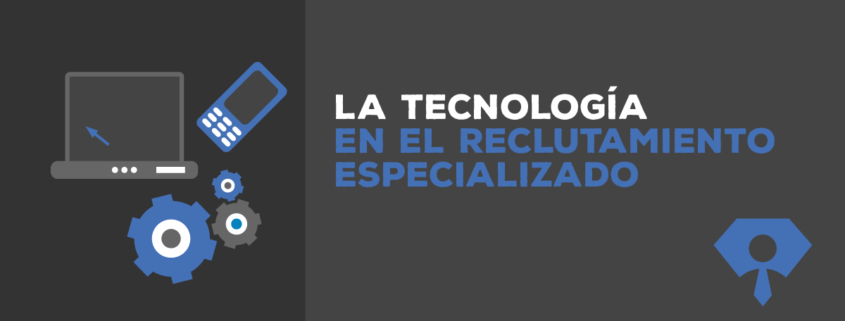 La tecnología en el reclutamiento especializado