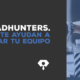 Empresa de Headhunters-como te ayudan