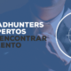 Headhunters expertos en encontrar talento