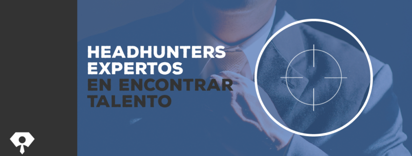 Headhunters expertos en encontrar talento