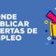 dónde publicar ofertas de empleo