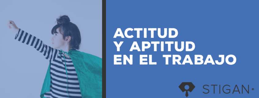 actitud y aptitud en el trabajo