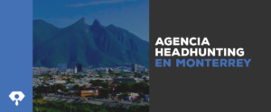 agencia de headhunting en Monterrey