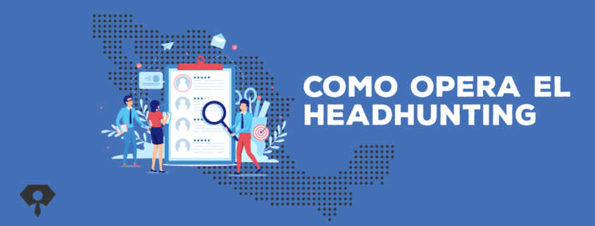 como opera una empresa de headhunting en México